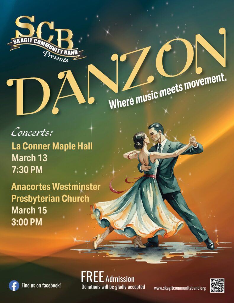 Poster with image of elegant dancers. Text reads SCB Skagit Community Band Presents Danzon Where Music Meets Movement Concerts: La Conner Maple Hall March 13 7:30 PM Anacortes Presbyterian Church March 15 3:00 PM Find us on Facebook Free Admission Donations will be gladly accepted www.skagitcommunityband.org
